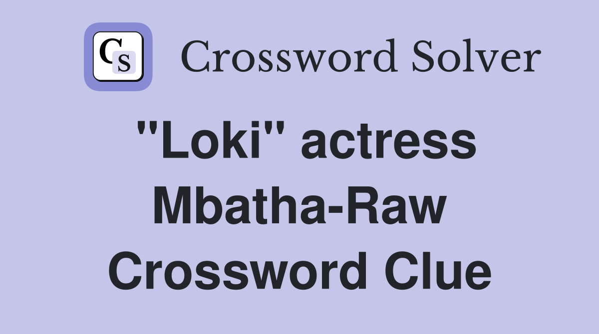 "Loki" actress MbathaRaw Crossword Clue Answers Crossword Solver